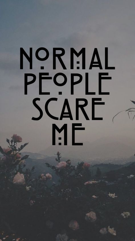 Normal people scare me American Horror Story Background, Normal People Scare Me, People Scare Me, Phone Background Wallpaper, Screen Wallpapers, Free Aesthetic, Creepy Pictures, Simple Phone Wallpapers, Cool Backgrounds Wallpapers