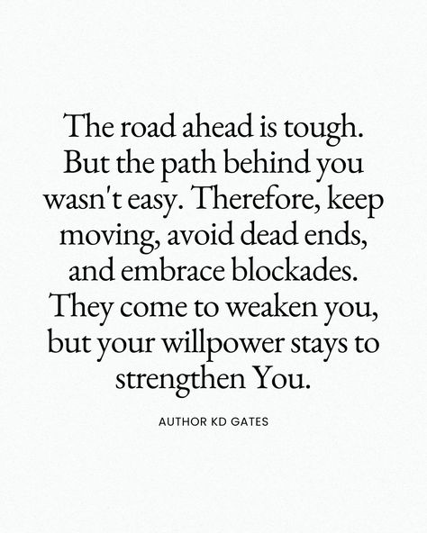 The road ahead is tough. But the path behind you wasn't easy. Therefore, keep moving, avoid dead ends, and embrace blockades. They come to weaken you, but your willpower stays to strengthen You. ... #keepgoing💪 #dontstopnow #youcan #youwill #youcandoit #inspirational #motivational #quotestoinspireyou #foryou #quotesforyou Relocating Quotes, Healing Vibes, Dead Ends, Keep Moving, Keep Going, Be Yourself Quotes, The Road, Healing, Road