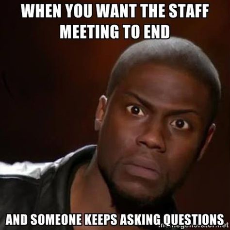 Stop asking questions! Staff Meeting, Workplace Humor, Staff Meetings, Nursing Memes, Kevin Hart, Medical Humor, Office Humor, Work Memes, Memes Humor