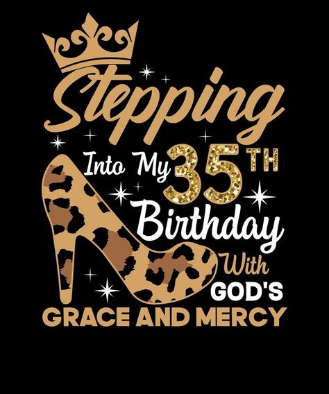 Stepping Into My 35th Birthday With God's Grace And Mercy Women Birthday t-shirt Design 35th Birthday Shirt Ideas Women, 35 Birthday Ideas For Women, 35th Birthday Ideas, 35th Birthday Ideas For Her, Bday Captions, 35 Birthday Decorations, 35 Birthday, Happy 35th Birthday, Grace And Mercy