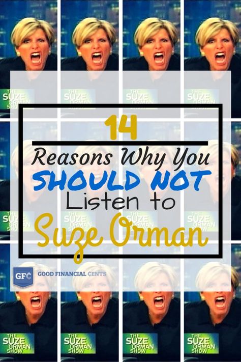 14 Reasons Why You Should Not Listen to Suze Orman Suze Orman Budget, Bad Advice, Money Sense, Suze Orman, Way To Earn Money, Payment Schedule, Quit Your Job, Mo Money, Financial Fitness