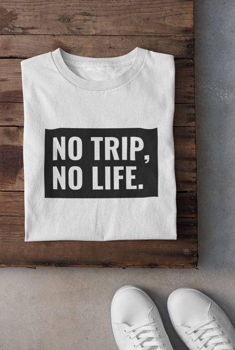 No Trip, No Life t-shirt Travel Funny, Travel Tshirt, Custom Design Shirts, Family Road Trips, Road Trippin, Travel Wardrobe, Tee Shirt Designs, Rv Life, Custom Shirt