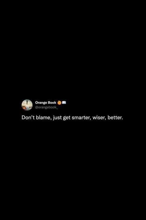 Don’t blame, just get smarter, wiser, better. #thoughts #tweets #quotes #wisdom #blame #smart #wisdom #truth #reminder #notestoself Don’t Blame Me Quotes, Blame Me Quotes, Get Smarter, Orange Book, Best Tweets, Quotes Wisdom, Bio Quotes, Thoughts And Feelings, Real Quotes