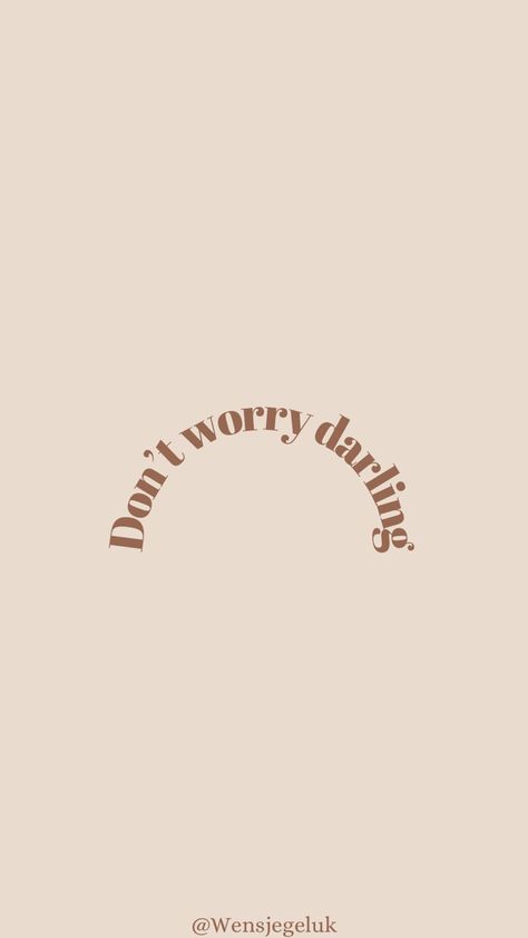 Dont Worry Darling Tattoo, Darlin Wallpapers, Don’t Worry Darling Tattoo, No Worries Aesthetic, Dont Worry Darling, Worry Quotes, Tattoos Inspo, Vision 2024, Tiny Quotes