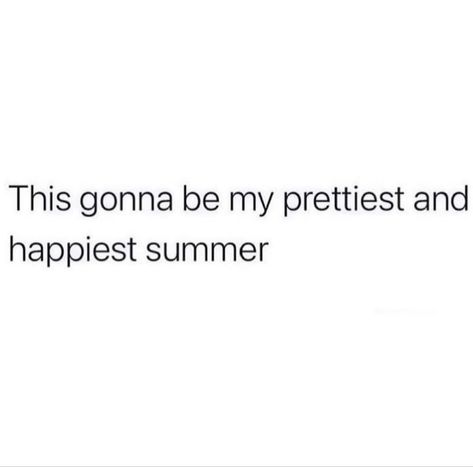 This gonna be my prettiest and happiest summer May Not Be The Prettiest Quotes, Happiest Quotes, Black Quotes, Talk Quotes, Euro Summer, Doing Me Quotes, Beauty Advice, Pep Talks, Note To Self Quotes