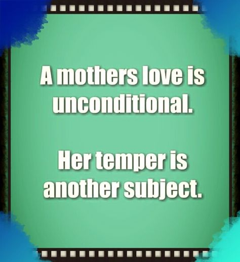 A mother's love is unconditional. Her temper is another subject! Familia Quotes, A Mothers Love, A Mother's Love, Mother's Love, Mom Jokes, Seriously Funny, Sarcastic Quotes Funny, Funny Sarcastic, Parenting Humor