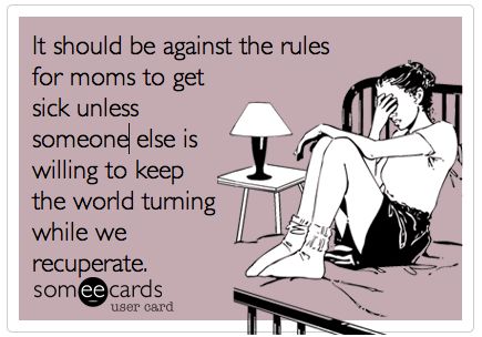 Being a Mom | When Mom Gets Sick It Goes On, Mommy Life, E Card, Someecards, Grey's Anatomy, I Smile, Greys Anatomy, Bones Funny, Hush Hush