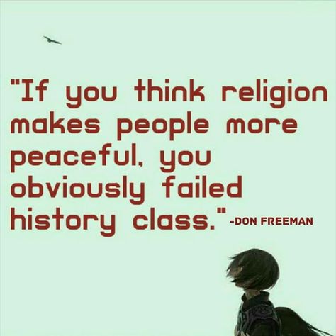 History lesson Atheism Quotes, Bible Contradictions, Secular Humanist, Atheist Quotes, Faith Church, Anti Religion, Wit And Wisdom, Say That Again, History Class