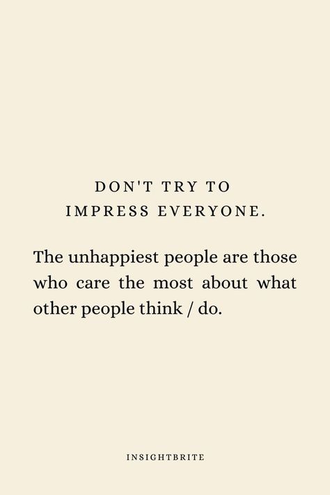 People Who Try To Impress Others, Not Trying To Impress Anyone Quotes, Stop Trying To Be Perfect Quotes, Stop Trying To Impress People, Stop Trying To Be Me, Stop Depending On Others For Happiness, Stop Trying To Prove Yourself Quotes, Impressing Others Quotes, Stop Competing With Others