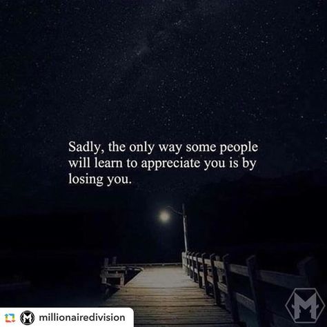 #GPRepost#reposter#notetag @millionairedivision via @GPRepostApp ======> @millionairedivision:Sadly the only way that some will learn to appreciate you is by losing you. Inspired by @successrulebook DOUBLE TAP AND TAG SOMEONE BELOW - - - - - - - - - - - - - @instagram @selenagomez @taylorswift @arianagrande @beyonce @kimkardashian @cristiano @kyliejenner @kendalljenner @therock @nike @khloekardashian @katyperry @leomessi @kingjames @gigihadid @krisjenner @natgeo @jlo Millionaire Lifestyle, True Words, Change Your Life, Inspirational Quotes Motivation, Beautiful Quotes, Meaningful Quotes, The Words, Quotes Deep, Success Quotes