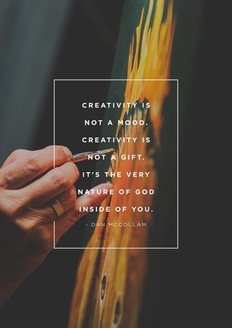 "Creativity is not a mood. Creativity is not a gift. It's the very nature of God inside of you." -Dan McCollam Created In Gods Image, Nature Of God, Artist Quotes, Creativity Quotes, Verse Quotes, A Quote, Beautiful Words, Christian Quotes, Bible Quotes