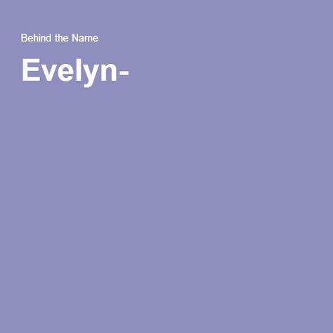 Evelyn- of unknown meaning, possibly "desired" Evelyn Meaning, The Name Evelyn, Evelyn Name, Name Evelyn, Given Name, The Meaning, Bucket List, Meant To Be, History