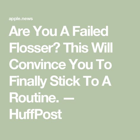 Are You A Failed Flosser? This Will Convince You To Finally Stick To A Routine. — HuffPost Overall Health, Dental Hygiene, Oral Health, Bathroom Ideas, Health And Wellness, Relaxation, Health