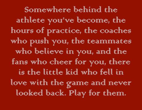 Somewhere behind the athlete you’ve become, the hours of practice, the coaches who push you, the teammates who believe in you, and the fans who cheer for you, there is the little kid who fell in love with the game and never looked back. Play for them. Kids Quotes, Volleyball Gifts, The Hours, Never Look Back, Sports Quotes, Photo Wall Collage, Quotes For Kids, Fell In Love, Chalkboard Quotes