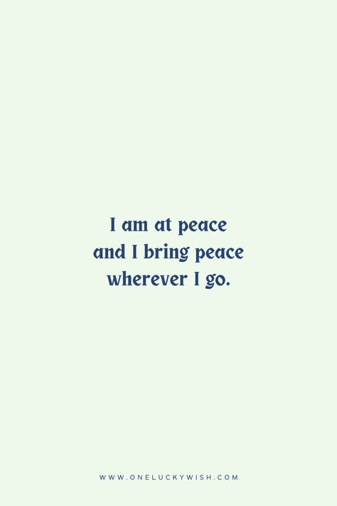 An affirmation " I am at peace and I bring peace wherever I go " I Have Peace Quotes, Peace Affirmations Inspiring Quotes, Mental Peace Affirmation, Affirmations For Peaceful Mind, I Am Peaceful, Affirmations For Happiness And Peace, I Am Mantra, I Am At Peace Quotes, Inner Peace Affirmations