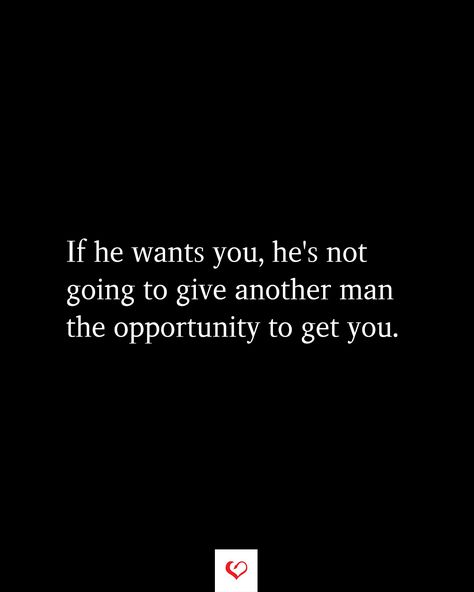 If he wants you, he's not going to give another man the opportunity to get you. If Hes Interested Quotes, He Dont Post Me Quotes, He’s Not For You Quotes, If A Man Wanted To He Would, Delusional About My Man, He Didn't Want You Quotes, He's Not My Boyfriend But He's Mine, If He Won't Another Man Will, When He Wants You Back Quotes