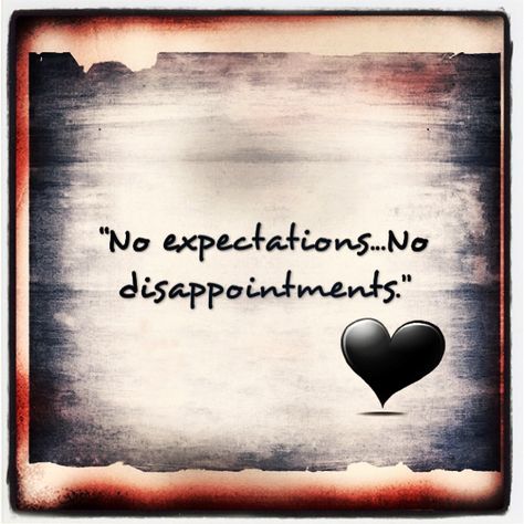 No expectations...no disappointments ❤ Expectation Quotes Disappointment Relationships, No Expectations Wallpaper, No Expectations No Disappointments, Sicilian Decor, Expectation Quotes, Disappointment Quotes, Mother Mary Pictures, No Expectations, Mary Pictures