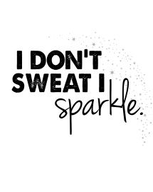 i dont sweat i sparkle with sparkles Sweat Quotes, Fit Dance, Work Quotes Funny, Workout Style, Fitness Motivation Quotes, Workout Humor, Work Quotes, Fitness Quotes, Burn Calories