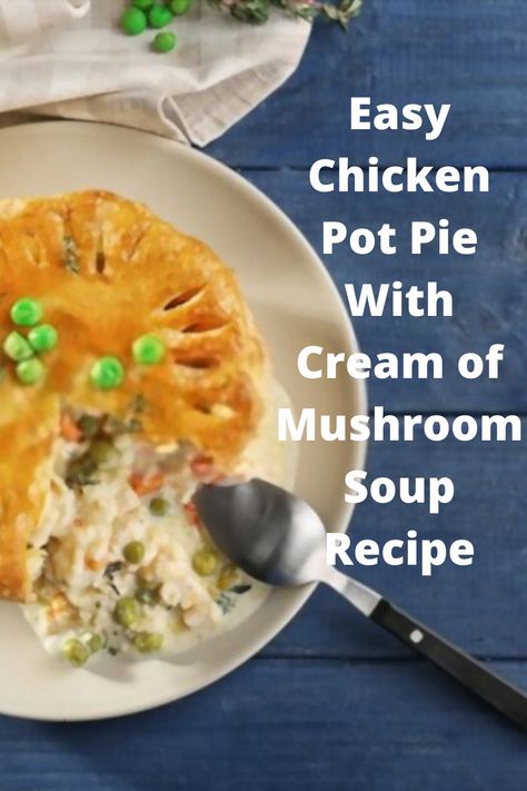 chicken pot pie with cream of mushroom soup Cream Of Mushroom Chicken Pot Pie, Chicken Pot Pie Cream Of Mushroom, Chicken Pot Pie With Cream Of Mushroom Soup, Chicken Pot Pie With Cream Of Mushroom, Recipes Using Canned Cream Of Mushroom Soup, Chicken Pot Pie Recipe Cream Of Mushroom, Easy Chicken Pot Pie With Cream Of Mushroom Soup, Chicken Mushroom Pot Pie, Canned Cream Of Mushroom Soup Recipes