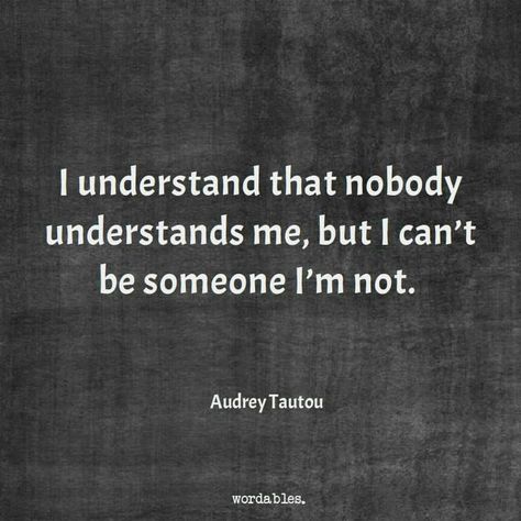 "I understand that nobody understands me, but I can't be someone I'm not." Nobody Understands Me, Mother Moon, Infj Type, Understand Me, Audrey Tautou, Scary Wallpaper, I Understand, Life Lesson Quotes, Type 4