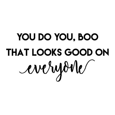 You Do You Boo Quotes, Boo Quote, You Do You Boo, Boo Shirts, Journal Quotes, S Quote, Content Creator, Favorite Quotes, Me Quotes