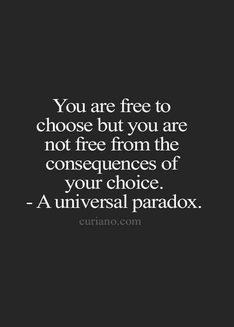 Ingrid Dijkers, Consequences Of Your Actions, Quotes Life Lessons, Curiano Quotes, Choose Happiness, Inspirational Quotes About Success, Quote Life, Life Quotes To Live By, Choose Wisely