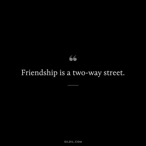 Friendship Goes Both Ways Quotes, Friendship Is A Two Way Street Quotes, Two Way Street Quotes, True Friendships, Cute Friendship Quotes, Friends Are Like Stars, Good Friends Are Like Stars, Two Way Street, Street Quotes