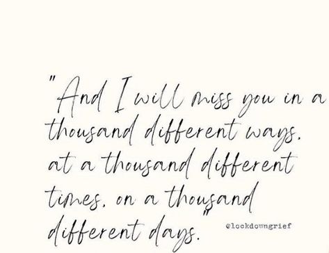 Grief and loss My Heart Has Joined The Thousand, Miss You In Different Ways, Ill Miss You Forever, I Will Search For You In Every Lifetime, I Will Miss You Forever, I Will Endure A Lifetime Of Missing You, Different Ways To Say I Miss You, For You A Thousand Times Over, I Will Miss You Quotes