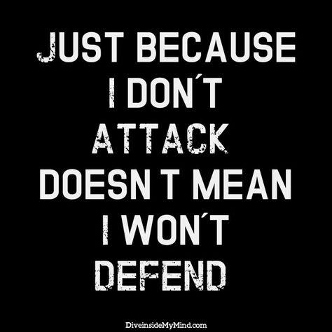 Just because I don't attack, doesn't mean I won't defend. Intp, Intj, Quotable Quotes, Wise Quotes, Fact Quotes, Just Because, The Words, Great Quotes, Wisdom Quotes