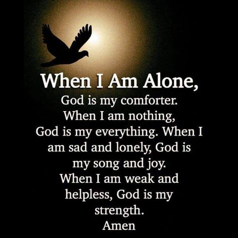 When I am alone, God is my comforter. When I am nothing, God is my everything. When I am sad and lonely, God is my song and joy. When I am weak and helpless, God is my strength. Amen. God Is My Everything, God Is My Strength, Uplifting Bible Verses, Bible Study Topics, Be Kind To Everyone, I Am Nothing, Christmas Bible, Strong Mind Quotes, Say A Prayer