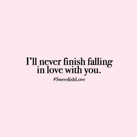 I’ll never finish falling in love with you. #sweedishlove I Still Fall In Love With You Everyday, Im So In Love With You, Never Falling In Love Again, Falling In Love Asethics, Quotes About Fall, Falling In Love With Her, Red Thoughts, Find Love Again, Finding Love Again