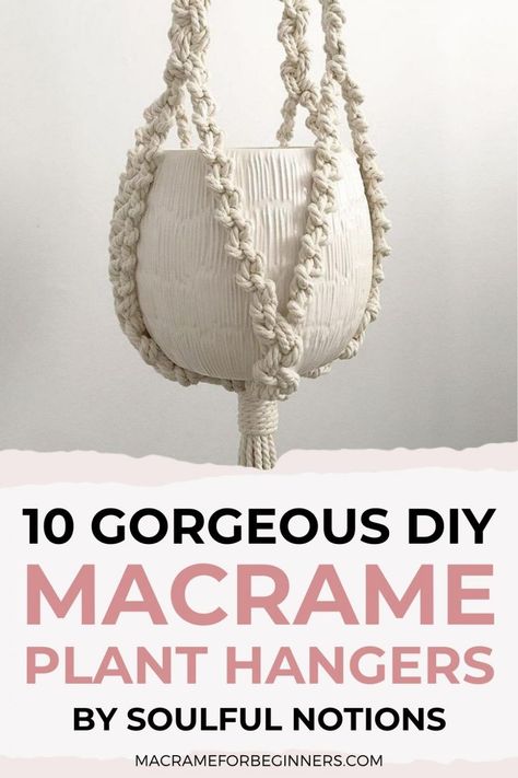 Do you need more space to display your lovely plants? Then these 10 beginner-friendly easy Macrame plant hanger tutorials by talented teacher Soulful Notions Making Macrame Plant Hangers, Soulful Notions Macrame, Macrame Plant Hangers Tutorial, Macromae For Beginners Plant Hanger, Macrame Hangers For Plants, Plant Hangers Macrame, Macromae Plant Hanger Diy Easy, Macrame Patterns Tutorials Plant Hangers, How To Make A Macrame Plant Hanger