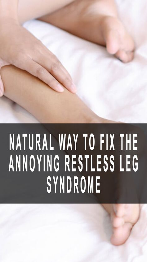 Natural Way To Fix The Annoying Restless Leg Syndrome Natural Remedies For Restless Leg, Restless Leg Syndrome Remedies, Rls Remedies, Restless Legs Relief, Restless Legs Syndrome Remedies, Restless Leg Remedies, Restless Leg, Restless Legs, Restless Leg Syndrome