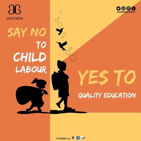 More than 168 million children are trapped in #childlabour.. More than half of them, 85 million, are in hazardous work.. This persistence of child labour is rooted in poverty and lack of decent work for adults, lack of social protection, and a failure to ensure that all #children are attending #school through to the legal minimum age for admission to employment..!! #SayNoToChildLabour #SayYesToQualityEducation #Arochem #Ratlam #Perfume #Fragrance World Day Against Child Labour, Quotes For Parents, Sport Art Projects, Poster Design Kids, Quotes Passion, Handmade Poster, Child Labour, Awareness Poster, World Days