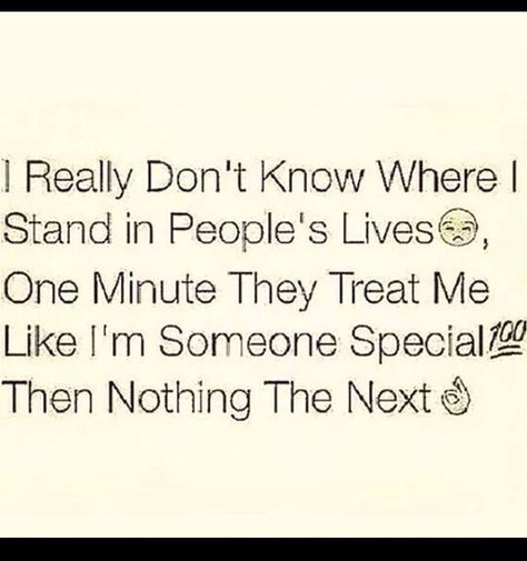 I really don't know where I stand in people's lives. One minute they treat me like I'm someone special, then nothing the next. Quotes About Everything, In My Feelings, If You Love Someone, Realest Quotes, Relatable Tweets, You Love Me, True Feelings, True Facts, Real Life Quotes