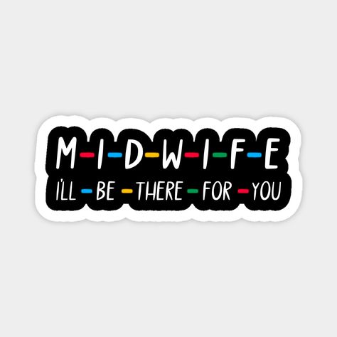 Midwife, I'll Be There For You For the Nurse Midwife, Cnm, Pnm, Doula, Student Midwife, Midwife in Training, Caregiver, Professional Baby Catcher, and Birthing Partner! Lovely Unique Gift for Graduation Thank you or Birthday -- Choose from our vast selection of magnets to match with your desired size to make the perfect custom magnet. Pick your favorite: Movies, TV Shows, Art, and so much more! Available in two sizes. Perfect to decorate your fridge, locker, or any magnetic surface with. Midwife Wallpaper Medical, Midwifery Student Wallpaper, Midwife Illustration, Midwife Aesthetic, Birthing Partner, Midwife Art, Becoming A Midwife, Pregnancy Illustration, Midwifery Student