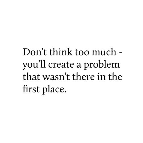 Dont Think Too Much Quotes, Think Too Much Quotes, Dont Think Too Much, Unspoken Words, Words Of Wisdom, Quotes