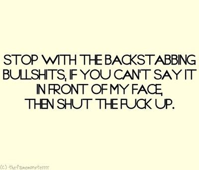 Exactly! I am so sick of people hiding. Just say it. What are you so afraid of? You realizing what a bitch you are. Quotes About Backstabbing Friends, Backstabbing Quotes, Backstabbing Friends, Fake Friend Quotes, Fake People Quotes, Fake People, Quotes By Authors, Fake Friends, Sister Quotes