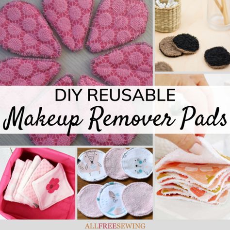 8 DIY Reusable Makeup Remover Pads Free Easy Sewing Patterns, Accessories To Sew, Diy Makeup Remover Wipes, Diy Makeup Remover Pads, Easy Diy Makeup, Reusable Cotton Rounds, Can Upcycle, Make A Scarf, Makeup Cleaner