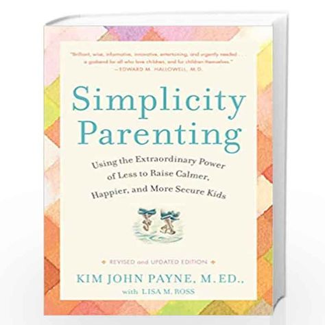 This book encourages parents to simplify their children's lives, reduce clutter and distractions, and create a calm and nurturing environment for their well-being. Simplicity Parenting Book, Simplicity Parenting, John Ross, John Payne, Too Much Stuff, Parenting Book, Natural Toys, Waldorf Toys, Random House