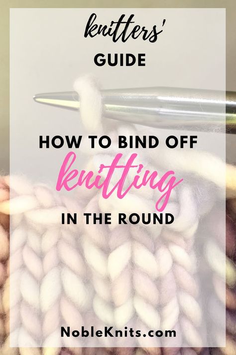 Knitting Tip: How to Bind Off Knitting In the Round | NobleKnits Knitting Blog | Bloglovin’ Casting Off Knitting, Bind Off Knitting, Stitches Knitting, Knitting In The Round, Knit Basket, Knitting Blogs, Knitting Videos, Cast Off, How To Start Knitting