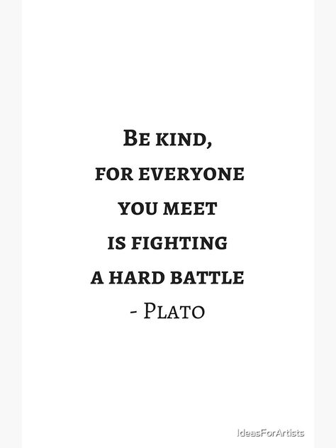 "Greek Philosophy Quotes - Plato - Be kind to everyone you meet" Photographic Print for Sale by IdeasForArtists | Redbubble Greek Philosophers Quotes, Greek Philosophy Quotes, Revolution Quotes, Philosophical Quotes About Life, Greek Philosophy, Be Kind To Everyone, Greek Philosophers, Philosophical Quotes, Philosophy Quotes