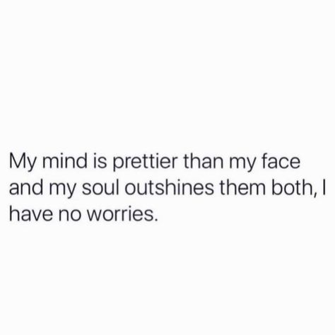 She Might Be Prettier Quotes, Not Just A Pretty Face Quotes, More Than Just A Pretty Face Quotes, Face Pretty But Soul Prettier Quote, Face Pretty Soul Prettier, Sit On Face Quote, Say It To My Face Quotes, Serious Face Quotes, Face Pretty But Soul Prettier