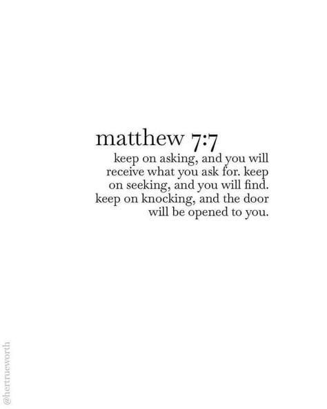 Ask And You Will Receive, Bible Verse Ask And You Shall Receive, Asking For Prayers For A Loved One, Ask And You Shall Receive Bible, Knock And The Door Will Be Opened, Her True Worth, Happy Poems, Asking For Prayers, Beautiful Reminders