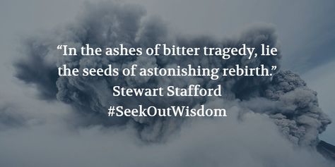 Stewart Stafford's quote on overcoming disaster and tragedy. Tragedy Quote, Tragedy Quotes, Rhyming Quotes, Overcoming Quotes, Fav Quotes, Awesome Quotes, Art Tattoos, Deep Quotes, Beautiful Moments