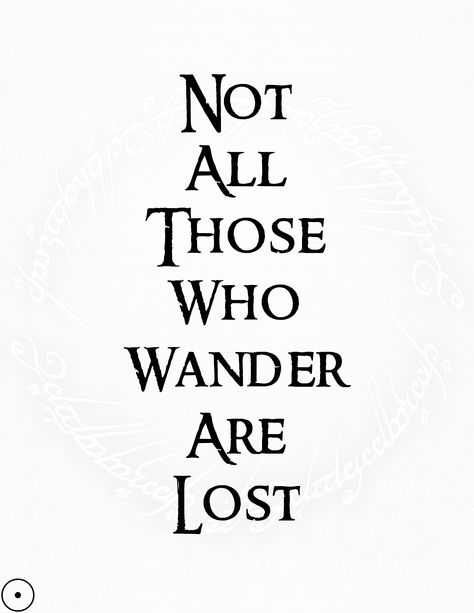 Not All Those Who Wander Are Lost Not All Those Who Wander Are Lost, Sublimation Inspiration, Lost Tattoo, Tattoo 2024, Lana Del Rey, Body Art, Words Of Wisdom, Tattoo Ideas, Wonder