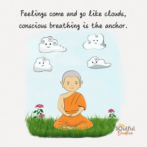 Different types of feelings and thoughts coming and going of a monk are depicted with the clouds passing while he sits steady with conscious breathing. Passing Clouds Quotes Feelings, Passing Clouds Quotes, Clouds Quotes, Conscious Breathing, Passing Clouds, Quotes Doodles, Cloud Quotes, Buddha Doodle, Brave Wings