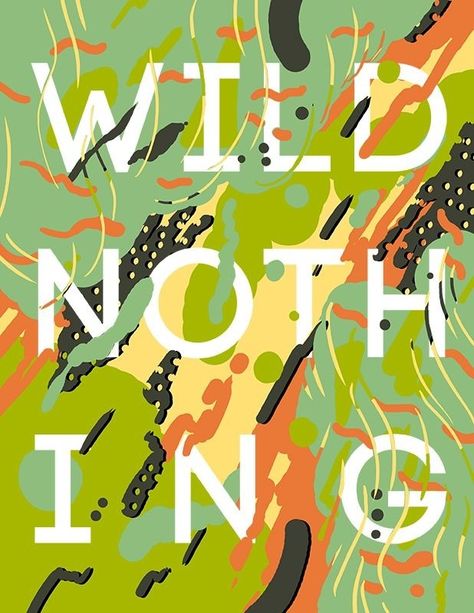 Wild Nothing ... Wild Nothing, Handwritten Type, Alphabet City, Typography Served, Band Poster, Ear Candy, Band Posters, Music Poster, Graphic Poster