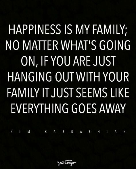 “Happiness is my family; no matter what's going on, if you are just hanging out with your family it just seems like everything goes away.” — Kim Kardashian #myhappinessquotes All I Need Is My Family Quotes, Love My Family Quotes Happiness, Family Outing Quotes, Family Matters Quotes, Love Your Family Quotes, Adams Family Quotes, Miss My Family Quotes, Friends Like Family Quotes, Your Family Quotes