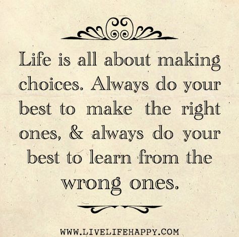 Wrong Choice, Live Life Happy, Life Choices Quotes, Choices Quotes, Love Life Quotes, Life Quotes To Live By, Motivational Quotes For Life, Daily Motivational Quotes, Do Your Best